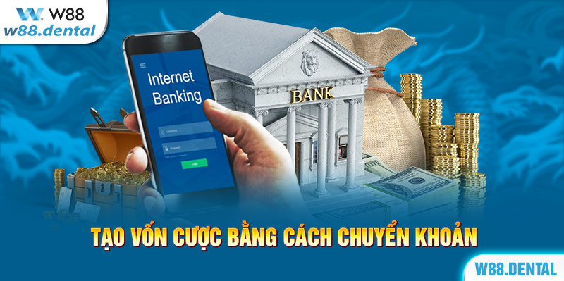 Tạo vốn cược bằng cách chuyển khoản