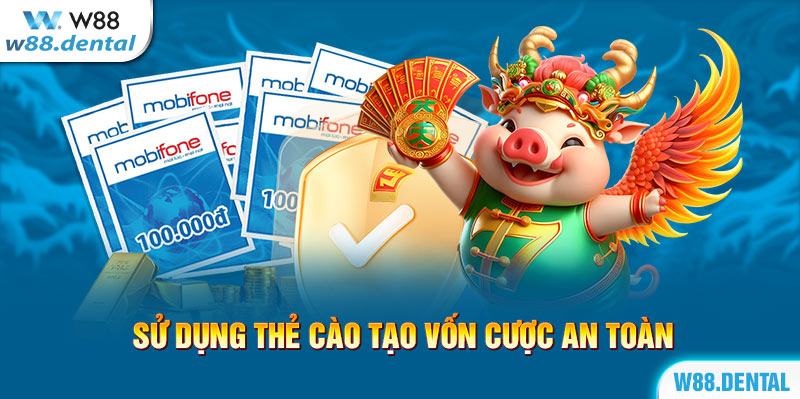 Sử dụng thẻ cào tạo vốn cược an toàn