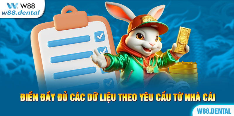 Điền đầy đủ các dữ liệu theo yêu cầu từ nhà cái