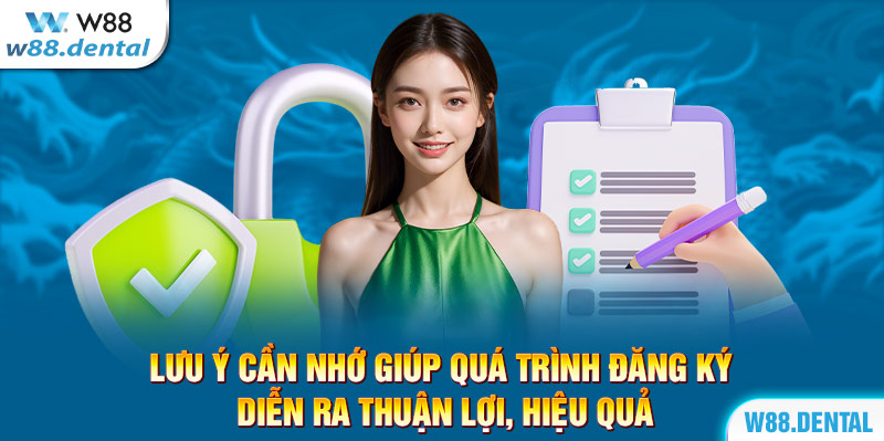 Lưu ý cần nhớ giúp quá trình đăng ký diễn ra thuận lợi, hiệu quả