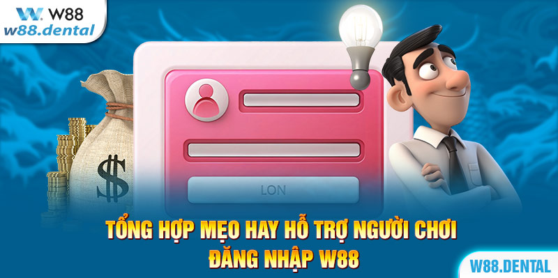 Tổng hợp mẹo hay hỗ trợ người chơi đăng nhập W88