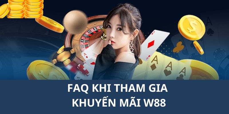 FAQ W88 trả lời câu hỏi từ phía hội viên khi tham gia ưu đãi ngập tràn 