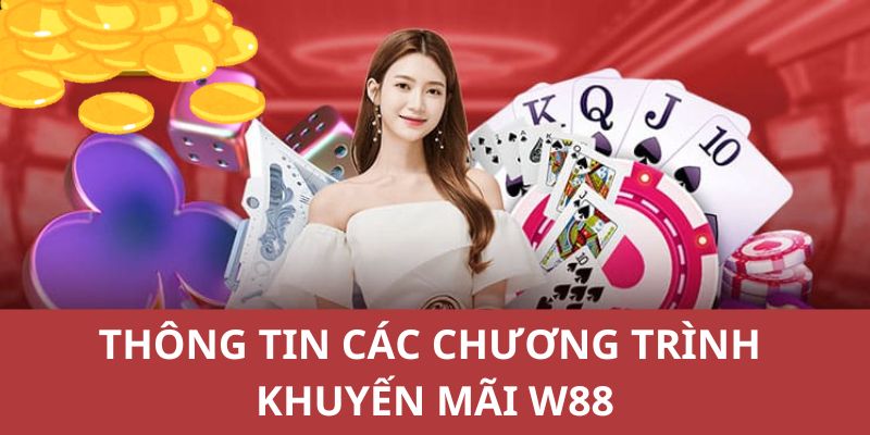 Thông tin về các chương trình ưu đãi đặc biệt tại nhà cái uy tín W88 